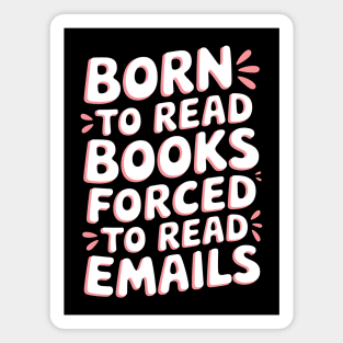 Born to Read Books, Forced to Read Emails Magnet